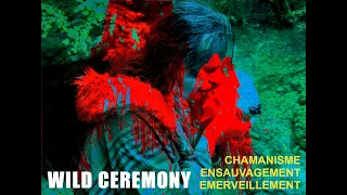 WILD-CEREMONY-ENSAUVAGEMENT-EMERVEILLEMENT-CHAMANISME