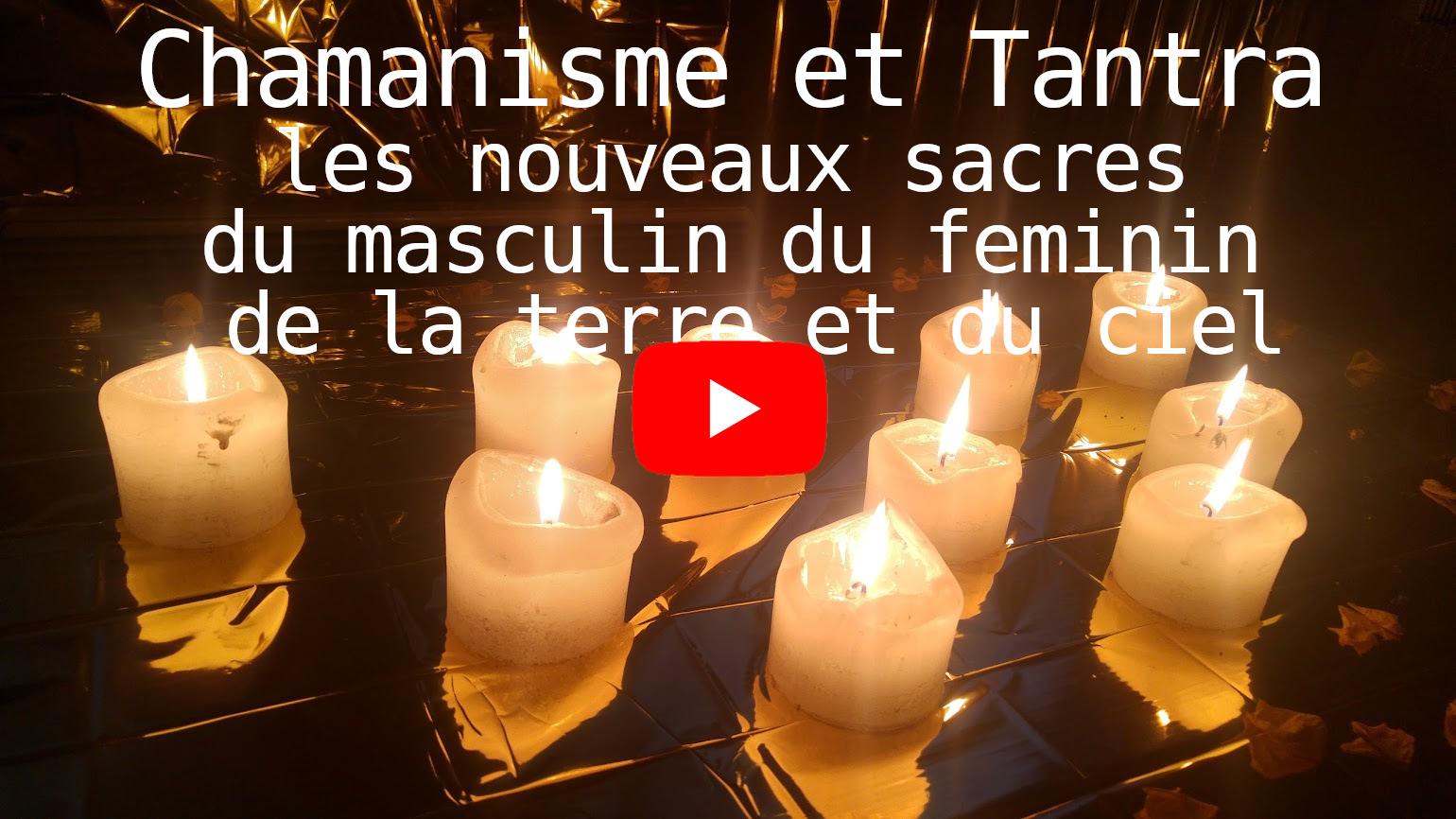 Chamanisme et Tantra les nouveaux sacres du masculin du feminin de la terre et du ciel yuoutube